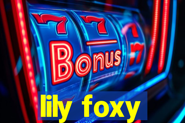 lily foxy